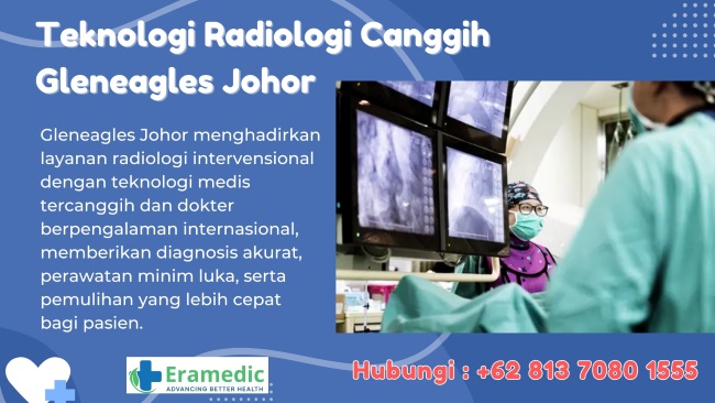 Dipimpin Dokter Berpengalaman Internasional, Gleneagles Johor Tawarkan Layanan Radiologi Paling Modern